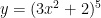 y = (3x^2 + 2)^5