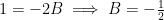 1 = -2B \implies B = -\frac{1}{2}