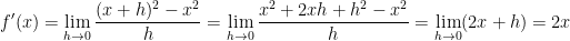 \displaystyle f'(x) = \lim_{h \to 0} \frac{(x+h)^2 - x^2}{h} = \lim_{h \to 0} \frac{x^2 + 2xh + h^2 - x^2}{h} = \lim_{h \to 0} (2x + h) = 2x