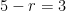 5 - r = 3