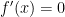 f'(x) = 0