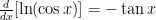 \frac{d}{dx}[\ln(\cos x)] = -\tan x