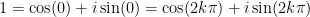 1 = \cos(0) + i\sin(0) = \cos(2k\pi) + i\sin(2k\pi)
