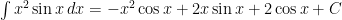 \int x^2 \sin x \, dx = -x^2 \cos x + 2x \sin x + 2\cos x + C