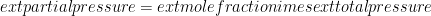 ext{partial pressure} = 	ext{mole fraction} 	imes 	ext{total pressure} 