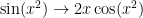 \sin(x^2) \to 2x \cos(x^2)