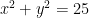 x^2 + y^2 = 25