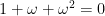 1 + \omega + \omega^2 = 0