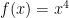 f(x) = x^4