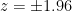 z = \pm 1.96