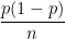 \displaystyle \frac{p(1-p)}{n}