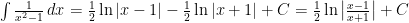 \int \frac{1}{x^2-1} \, dx = \frac{1}{2} \ln|x-1| - \frac{1}{2} \ln|x+1| + C = \frac{1}{2} \ln\left|\frac{x-1}{x+1}\right| + C