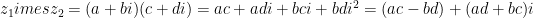 z_1 	imes z_2 = (a+bi)(c+di) = ac + adi + bci + bdi^2 = (ac - bd) + (ad + bc)i