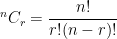 {}^nC_r = \displaystyle \frac{n!}{r!(n-r)!}