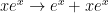 x e^x \to e^x + xe^x