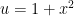 u = 1 + x^2