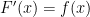 F'(x) = f(x)