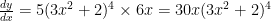 \frac{dy}{dx} = 5(3x^2 + 2)^4 \times 6x = 30x(3x^2 + 2)^4