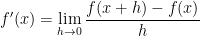 \displaystyle f'(x) = \lim_{h \to 0} \frac{f(x+h) - f(x)}{h}