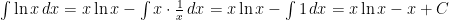 \int \ln x \, dx = x \ln x - \int x \cdot \frac{1}{x} \, dx = x \ln x - \int 1 \, dx = x \ln x - x + C