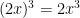 (2x)^3 = 2x^3
