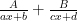 \frac{A}{ax+b} + \frac{B}{cx+d}