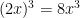 (2x)^3 = 8x^3