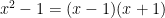 x^2 - 1 = (x-1)(x+1)