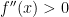 f''(x) > 0