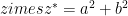 z 	imes z^* = a^2 + b^2