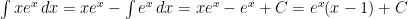 \int x e^x \, dx = x e^x - \int e^x \, dx = x e^x - e^x + C = e^x(x - 1) + C