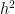 h^2
