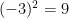 (-3)^2 = 9