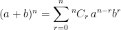 (a + b)^n = \displaystyle \sum_{r=0}^{n} {}^nC_r \, a^{n-r} b^r