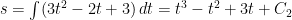 s = \int (3t^2 - 2t + 3) \, dt = t^3 - t^2 + 3t + C_2