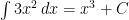 \int 3x^2 \, dx = x^3 + C
