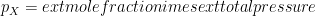 p_X = 	ext{mole fraction} 	imes 	ext{total pressure}