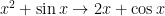 x^2 + \sin x \to 2x + \cos x